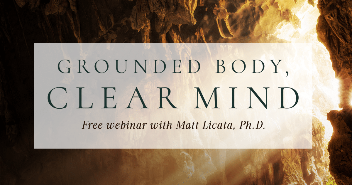 Grounded Body Clear Mind Matt Licata, PhD